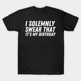 I Solemnly Swear It's My birthday T-Shirt